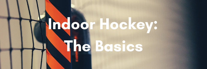 Indoor Hockey: The Basics