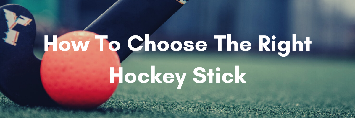 How To Choose The Right Hockey Stick