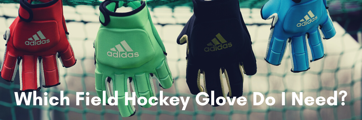 Which Field Hockey Glove Do I Need?