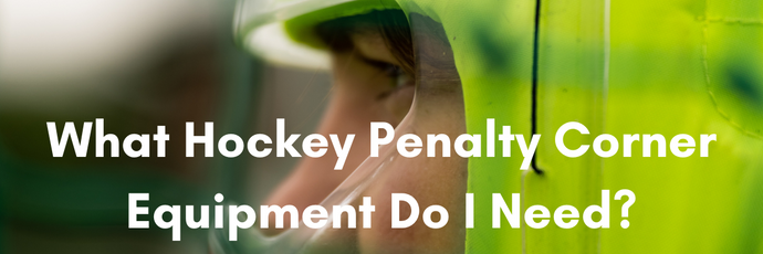 What Hockey Penalty Corner Equipment Do I Need?