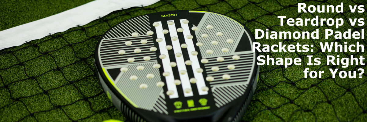 Round vs Teardrop vs Diamond Padel Rackets: Which Shape Is Right for You?