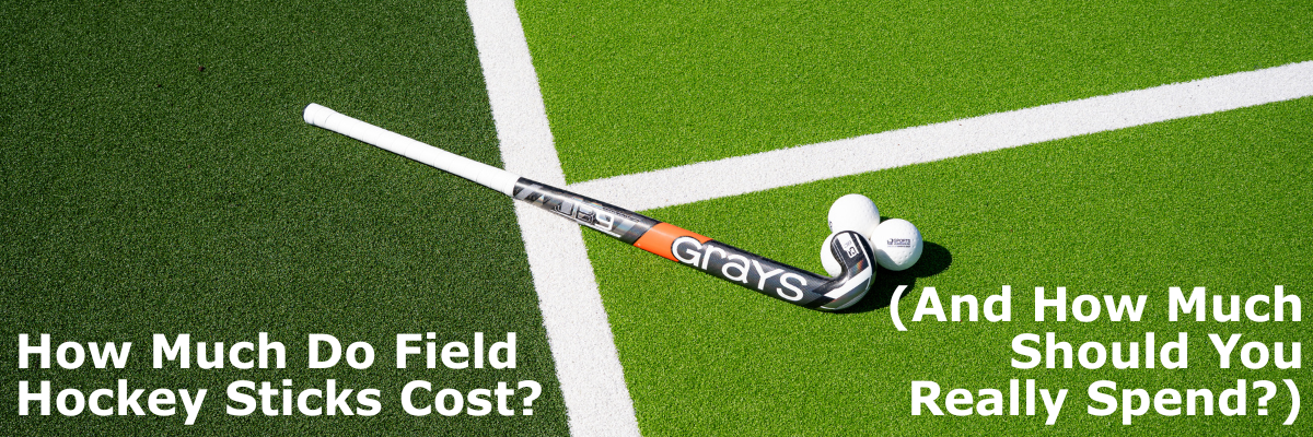 How Much Do Field Hockey Sticks Cost? (And How Much Should You Really Spend?)