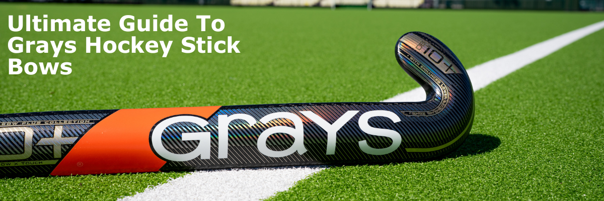 Ultimate Guide To Grays Hockey Stick Bows